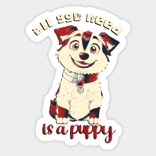 All you need is a puppy! Sticker